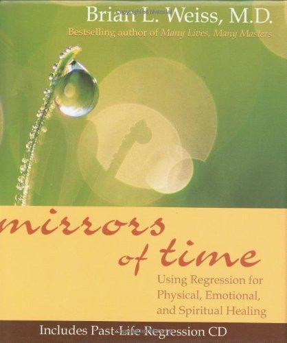 Mirrors of Time: Using Regression for Physical, Emotional, and Spiritual Healing