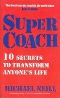 Super Coach : 10 Secrets To Transform Anyone’s Life