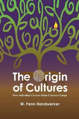 The Origin of Cultures: HOW INDIVIDUAL CHOICES MAKE CULTURES CHANGE (Key Questions in Anthropology)