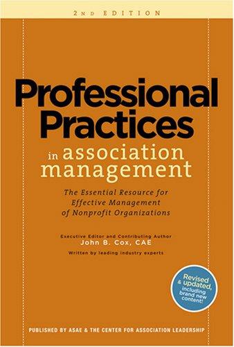 Professional Practices in Association Management: The Essential Resource for Effective Management of Nonprofit Organizations