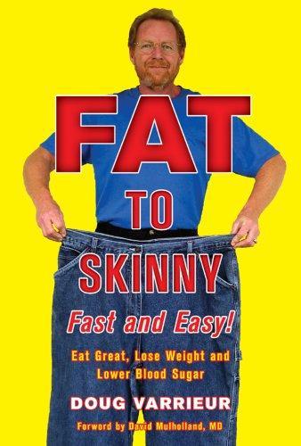 FAT TO SKINNY Fast and Easy!: Eat Great, Lose Weight, and Lower Blood Sugar Without Exercise 