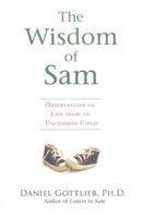 The Wisdom Of Sam : Observation of Life from an Uncommon Child