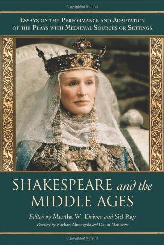 Shakespeare and the Middle Ages: Essays on the Performance and Adaptation of the Plays with Medieval Sources or Settings