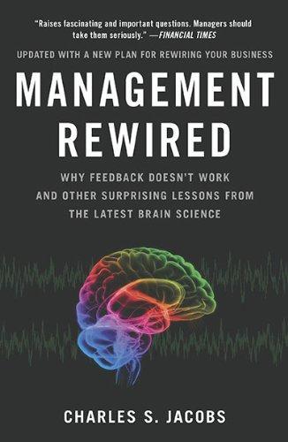 Management Rewired: Why Feedback Doesn't Work and Other Surprising Lessons fromthe Latest Brain Science 