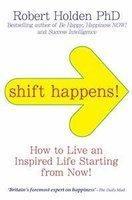 Shift Happens : How to Live an Inspired Life Starting From Now