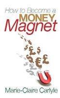 HOW TO BECOME A MONEY MAGNET