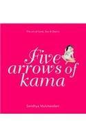 Five Arrows of Kama: The Art of Love, Sex and Desire