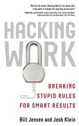 Hacking Work: Breaking Stupid Rules for Smart Results