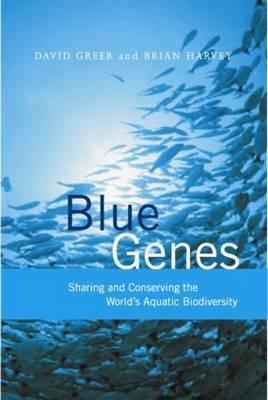 Blue Genes: Sharing and Conserving the Worldýs Aquatic Biodiversity