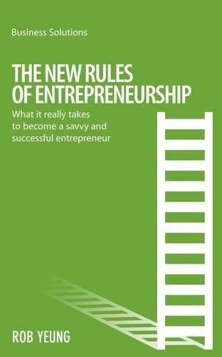 New Rules of Entrepreneurship: What It Really Takes to Become a Savvy and Successful Entrepreneur (Business Solutions) 