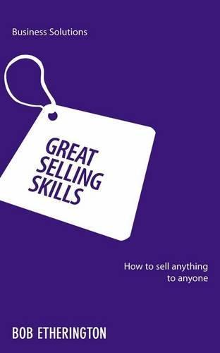 Great Selling Skills: How to Sell Anything to Anyone (Business Solutions) 