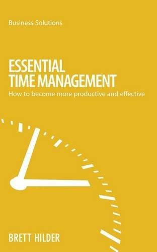 Essential Time Management: How to Become More Productive and Effective (Business Solutions) 