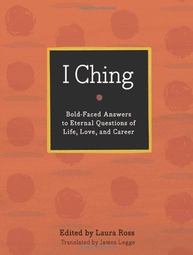 I Ching: Bold-Faced Answers to Eternal Questions of Life, Love, and Career (Bold-Faced Wisdom) 