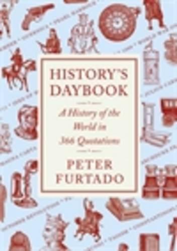 History's Daybook: A History of the World in 366 Quotations. Peter Furtado 