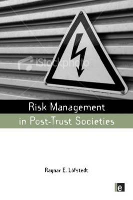 Risk Management in Post-Trust Societies (Earthscan Risk in Society)