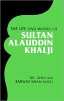 The Life and Works of Sultan Alauddin Khalji