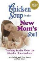 Chicken Soup For The New Mom's Soul