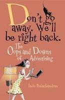 Don’t Go Away. We’ll Be Right Back: The Oops and Downs of Advertising