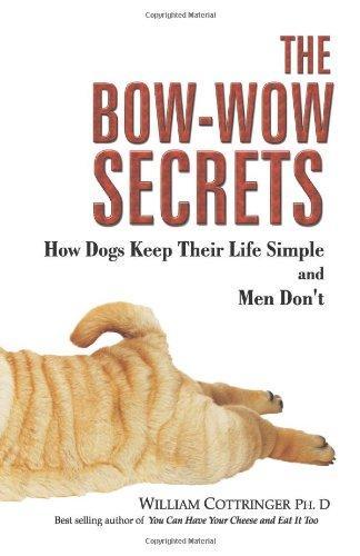 The Bow-Wow Secrets: How Dogs Keep Their Life Simple and Men Don't