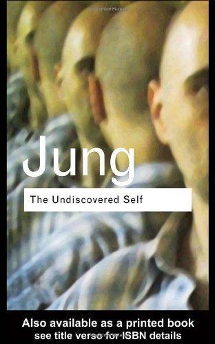 The Undiscovered Self: Answers to Questions Raised by the Present World Crisis (Routledge Classics)