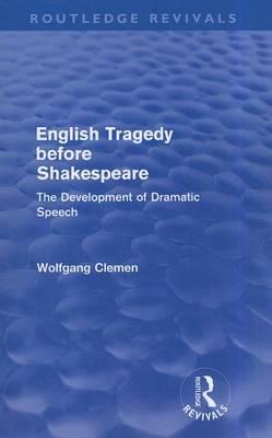 English Tragedy before Shakespeare: The Development of Dramatic Speech (Routledge Revivals)