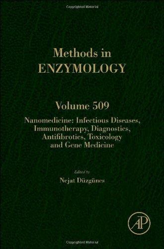 Nanomedicine, Volume 509: Infectious Diseases, Immunotherapy, Diagnostics, Antifibrotics, Toxicology and Gene Medicine (Methods in Enzymology) 