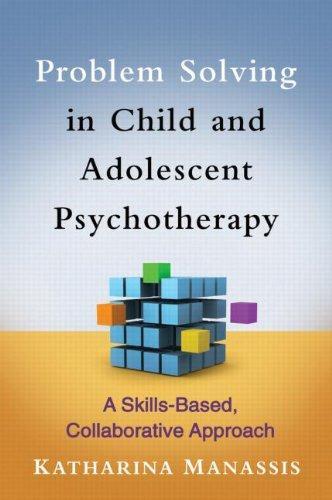 Problem Solving in Child and Adolescent Psychotherapy: A Skills-Based, Collaborative Approach 