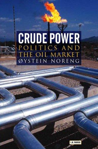 Crude Power: Politics and the Oil Market