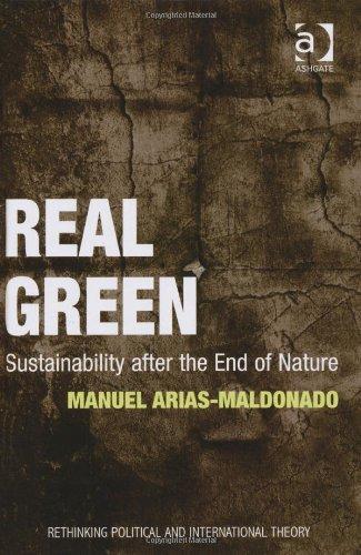 Real Green: Sustainability After the End of Nature (Rethinking Political and International Theory) 