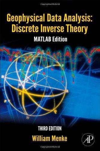 Geophysical Data Analysis: Discrete Inverse Theory, Third Edition: MATLAB Edition (International Geophysics Series) 
