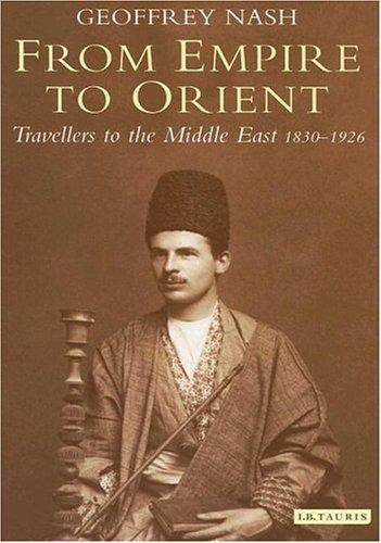 From Empire to Orient: Travellers to the Middle East, 1830-1926