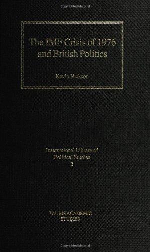 The IMF Crisis of 1976 and British Politics: Keynesian Social Democracy, Monetarism and Economic Liberalism: The 1970s Struggle in British Politics