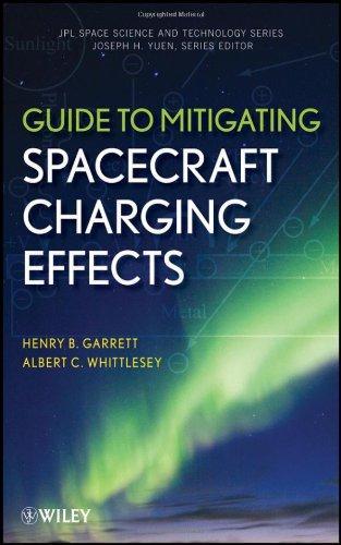 Guide to Mitigating Spacecraft Charging Effects (JPL Space Science and Technology Series) 