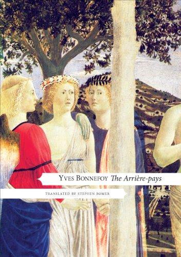 The Arriere-Pays: With a New Preface by Yves Bonnefoy, Introduction and Notes by Stephen Romer