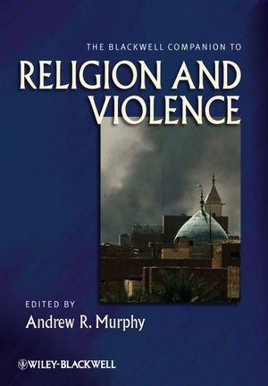 The Blackwell Companion to Religion and Violence (Wiley-Blackwell Companions to Religion)