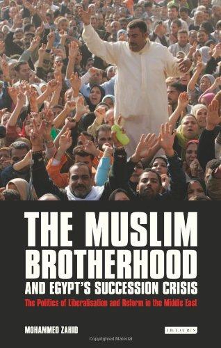 The Muslim Brotherhood and Egypt's Succession Crisis: The Politics of Liberalisation and Reform in the Middle East