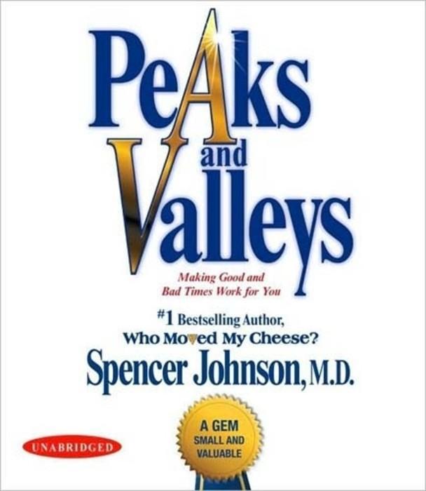 Peaks and Valleys: Making Good and Bad Times Work for Youat Work and in Life (Unabridged) (English) Abridged edition Edition