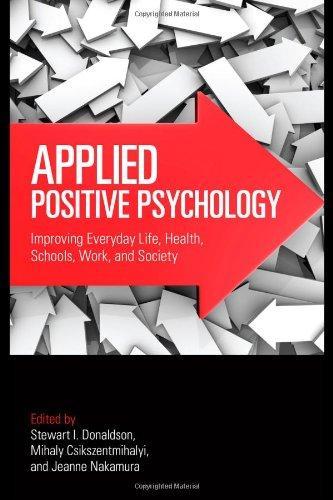 Applied Positive Psychology: Improving Everyday Life, Health, Schools, Work, and Society