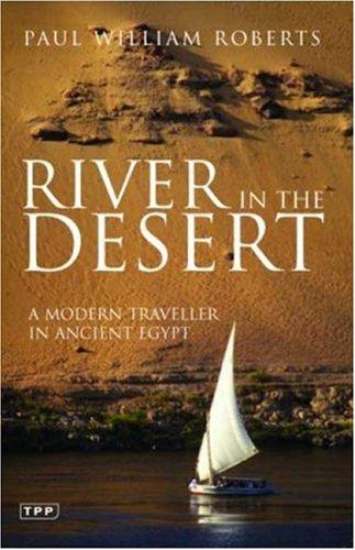 River in the Desert: A Modern Traveller in Ancient Egypt