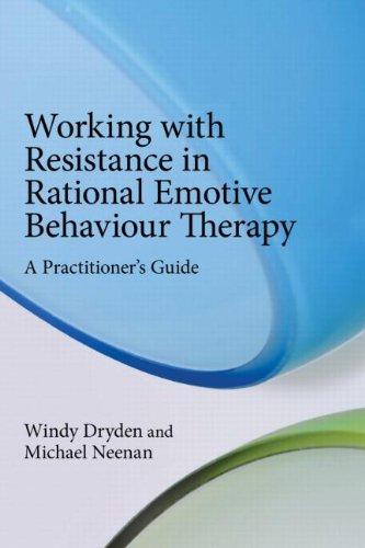 Working with Resistance in Rational Emotive Behaviour Therapy: A Practitioner's Guide 