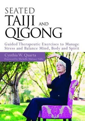 Seated Taiji and Qigong: Guided Therapeutic Exercises to Manage Stress and Balance Mind, Body and Spirit