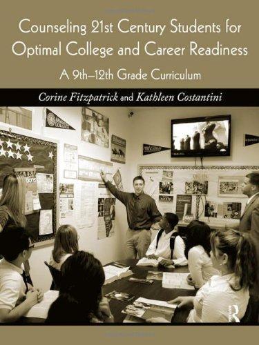 Counseling 21st Century Students for Optimal College and Career Readiness: A 9th-12th Grade Curriculum 