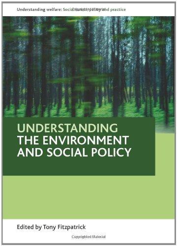 Understanding the environment and social policy (Understanding Welfare: Social Issues, Policy and Practice) 