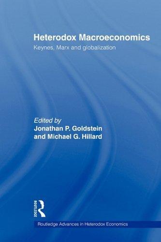 Heterodox Macroeconomics: Keynes, Marx and globalization (Routledge Advances in Heterodox Economics) 