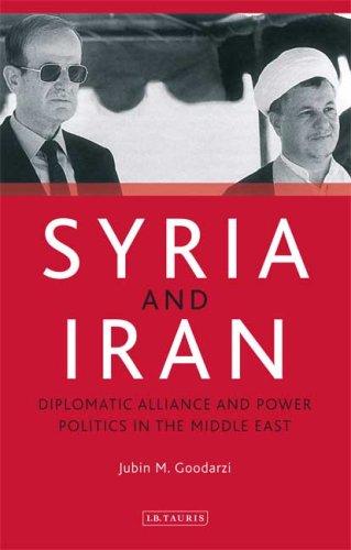 Syria and Iran: Diplomatic Alliance and Power Politics in the Middle East