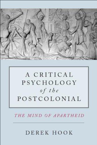 A Critical Psychology of the Postcolonial: The Mind of Apartheid 