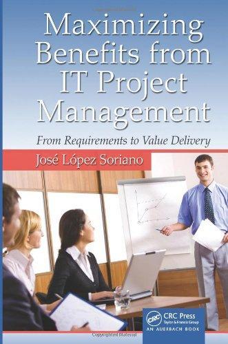 Maximizing Benefits from IT Project Management: From Requirements to Value Delivery (Advanced & Emerging Communications Technologies) 