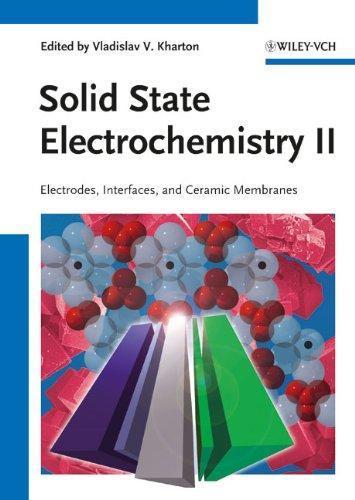 Solid State Electrochemistry II: Electrodes, Interfaces and Ceramic Membranes