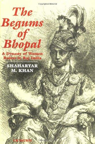 The Begums of Bhopal: A History of the Princely State of Bhopal