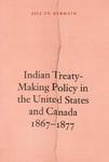 Indian Treaty-Making Policy in the United States and Canada, 1867-1877